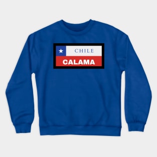 Calama City in Chilean Flag Crewneck Sweatshirt